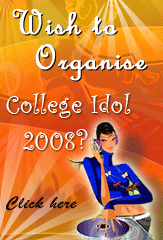 Click here - Wish to Organise College Idol 2008