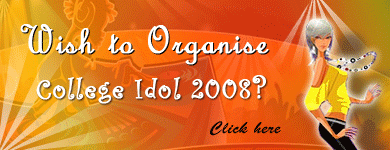 Click here - Wish to organise College Idol 2008