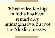 'Muslim leadership in India has been remarkably unimaginative, but not the Muslim masses'