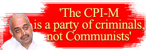 'The CPI-M is party of criminals, not Communists'