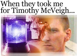 When they took me for Timothy McVeigh...