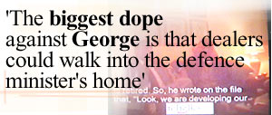 'The biggest dope against George is that dealers could walk into the defence minister's home'